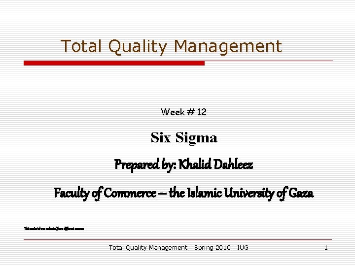 Total Quality Management Week # 12 Six Sigma Prepared by: Khalid Dahleez Faculty of