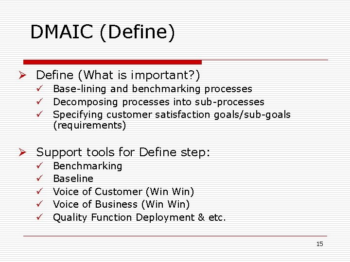 DMAIC (Define) Ø Define (What is important? ) ü Base-lining and benchmarking processes ü