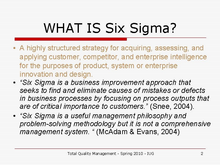 WHAT IS Six Sigma? • A highly structured strategy for acquiring, assessing, and applying