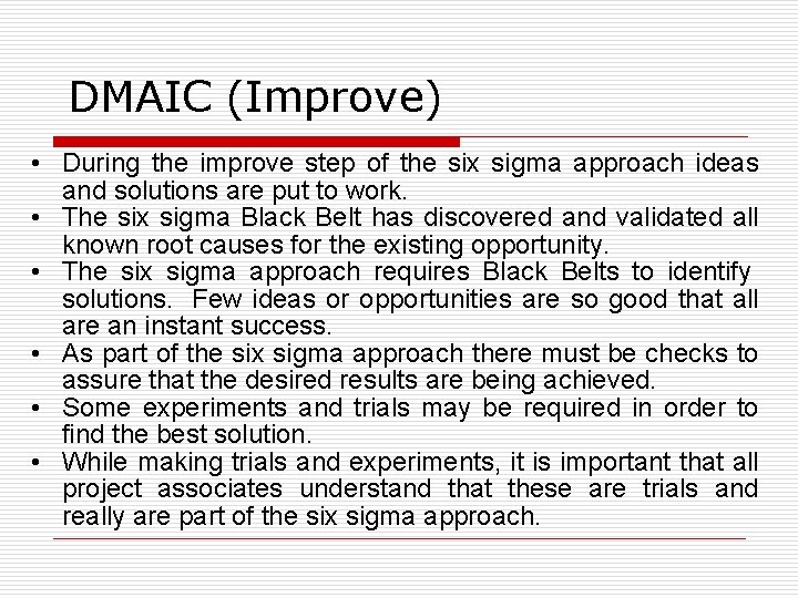 DMAIC (Improve) • During the improve step of the six sigma approach ideas and