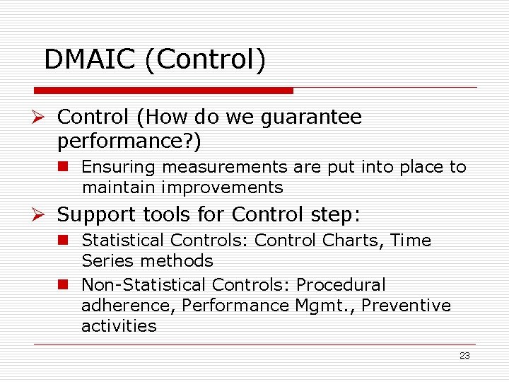DMAIC (Control) Ø Control (How do we guarantee performance? ) n Ensuring measurements are