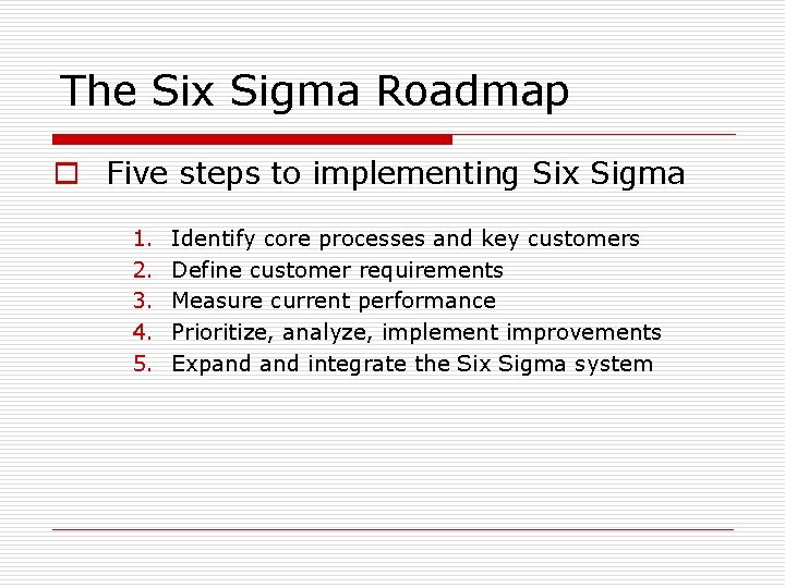 The Six Sigma Roadmap o Five steps to implementing Six Sigma 1. 2. 3.