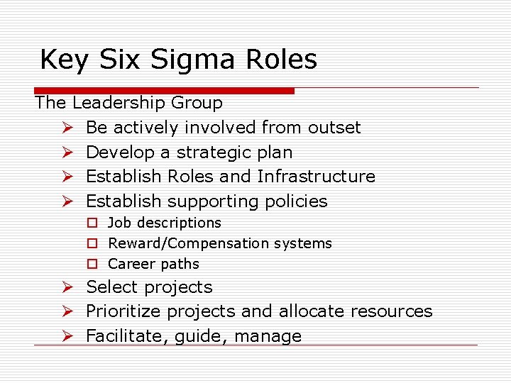 Key Six Sigma Roles The Leadership Group Ø Be actively involved from outset Ø