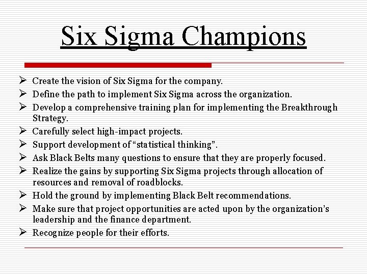 Six Sigma Champions Ø Create the vision of Six Sigma for the company. Ø
