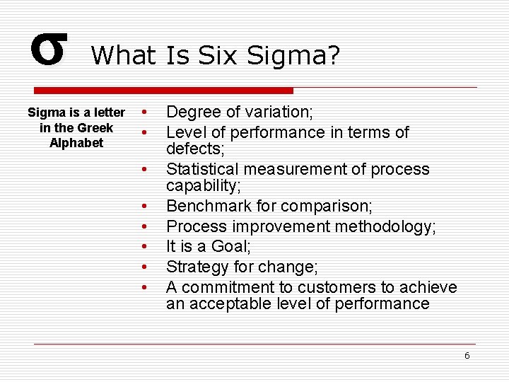  What Is Six Sigma? Sigma is a letter in the Greek Alphabet •