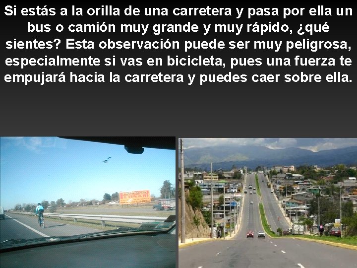 Si estás a la orilla de una carretera y pasa por ella un bus