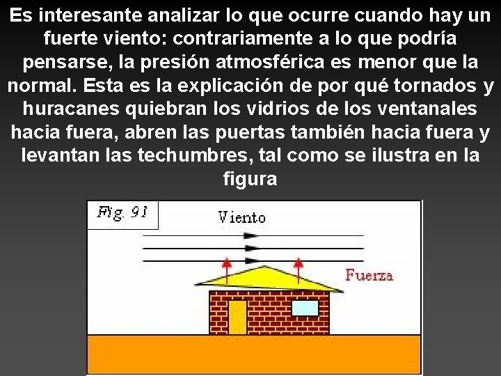 Es interesante analizar lo que ocurre cuando hay un fuerte viento: contrariamente a lo