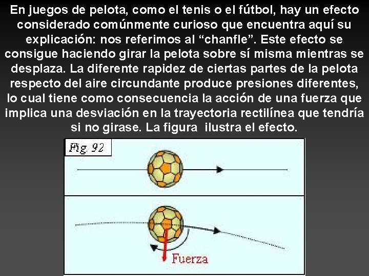 En juegos de pelota, como el tenis o el fútbol, hay un efecto considerado