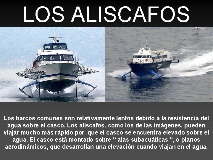 LOS ALISCAFOS Los barcos comunes son relativamente lentos debido a la resistencia del agua