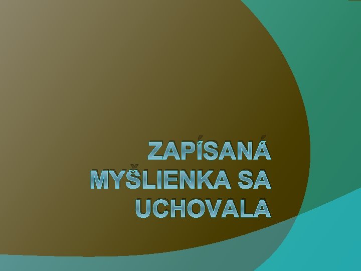 ZAPÍSANÁ MYŠLIENKA SA UCHOVALA 