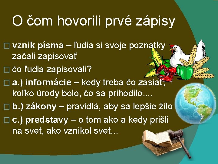 O čom hovorili prvé zápisy � vznik písma – ľudia si svoje poznatky začali