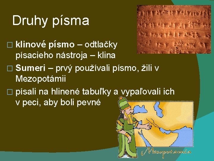 Druhy písma � klinové písmo – odtlačky písacieho nástroja – klina � Sumeri –