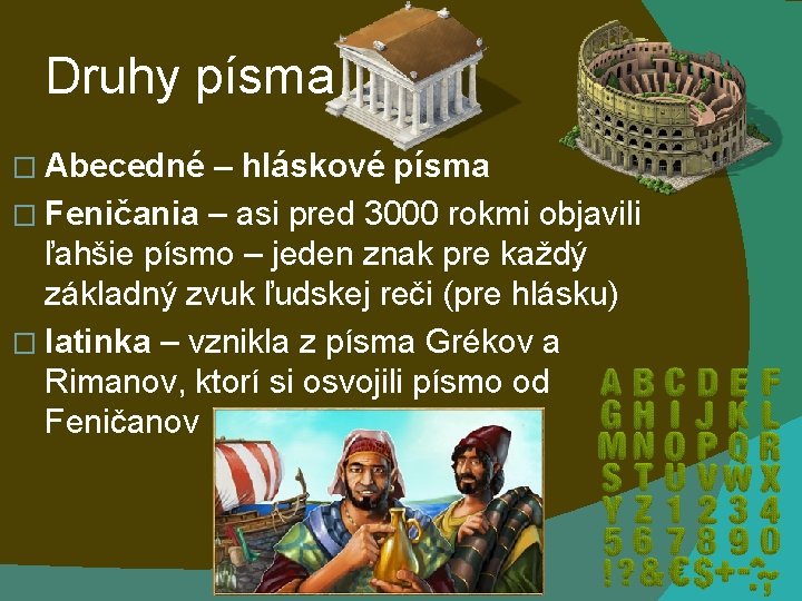 Druhy písma � Abecedné – hláskové písma � Feničania – asi pred 3000 rokmi