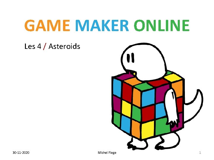 GAME MAKER ONLINE Les 4 / Asteroids 30 -11 -2020 Michel Fiege 1 