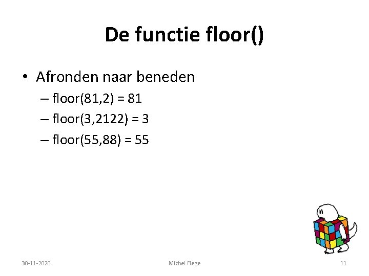 De functie floor() • Afronden naar beneden – floor(81, 2) = 81 – floor(3,