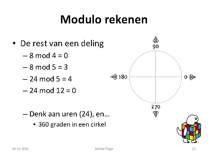 Modulo rekenen • De rest van een deling – 8 mod 4 = 0