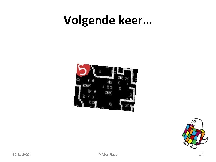 Volgende keer… 30 -11 -2020 Michel Fiege 14 