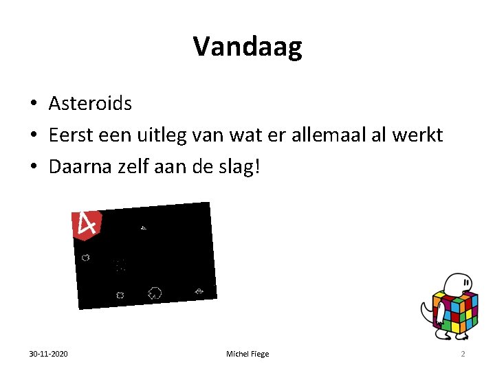 Vandaag • Asteroids • Eerst een uitleg van wat er allemaal al werkt •