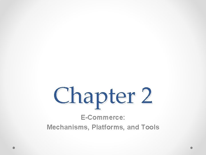 Chapter 2 E-Commerce: Mechanisms, Platforms, and Tools 