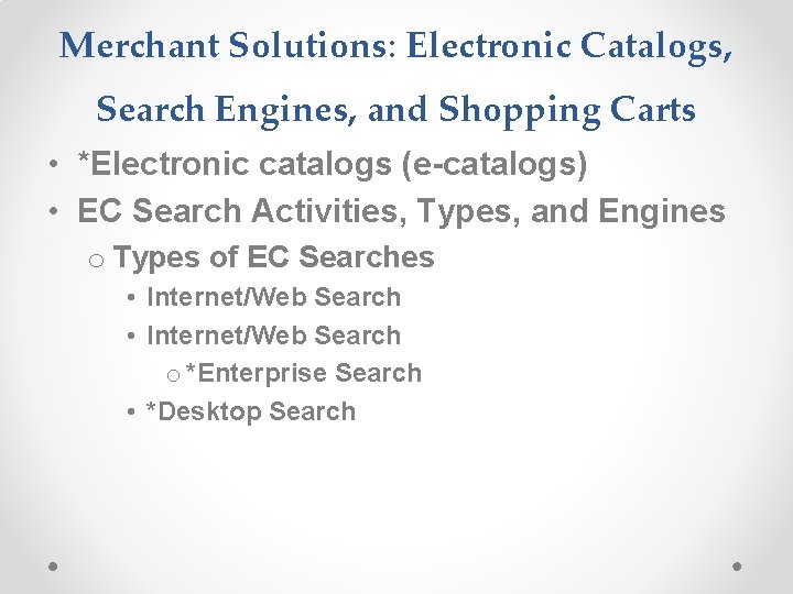 Merchant Solutions: Electronic Catalogs, Search Engines, and Shopping Carts • *Electronic catalogs (e-catalogs) •