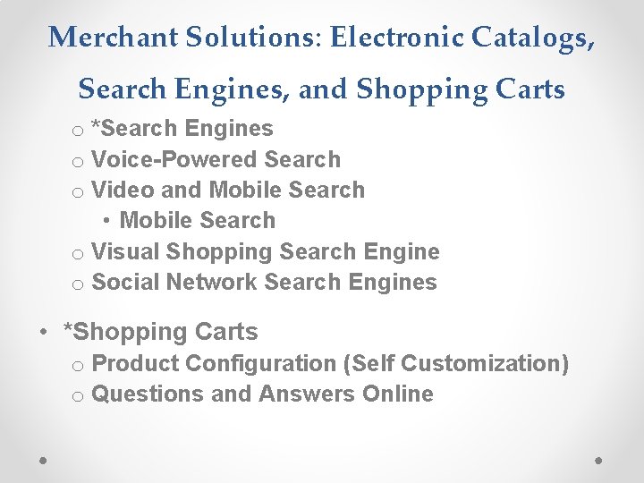 Merchant Solutions: Electronic Catalogs, Search Engines, and Shopping Carts o *Search Engines o Voice-Powered