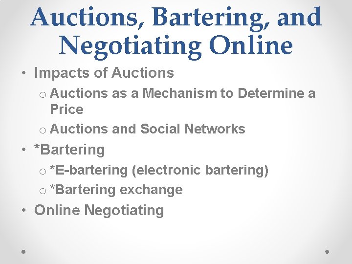Auctions, Bartering, and Negotiating Online • Impacts of Auctions o Auctions as a Mechanism