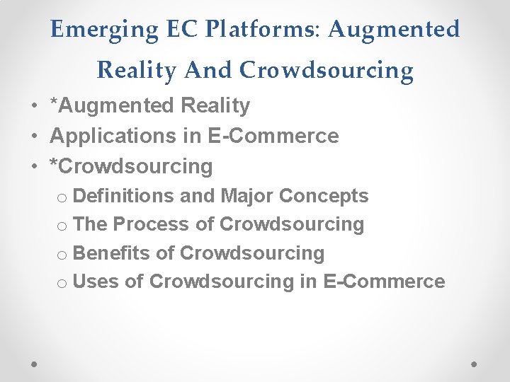 Emerging EC Platforms: Augmented Reality And Crowdsourcing • *Augmented Reality • Applications in E-Commerce