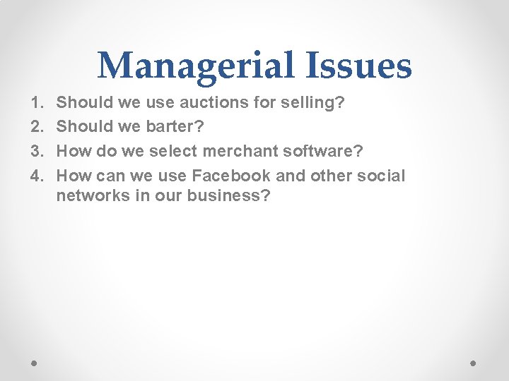 Managerial Issues 1. 2. 3. 4. Should we use auctions for selling? Should we