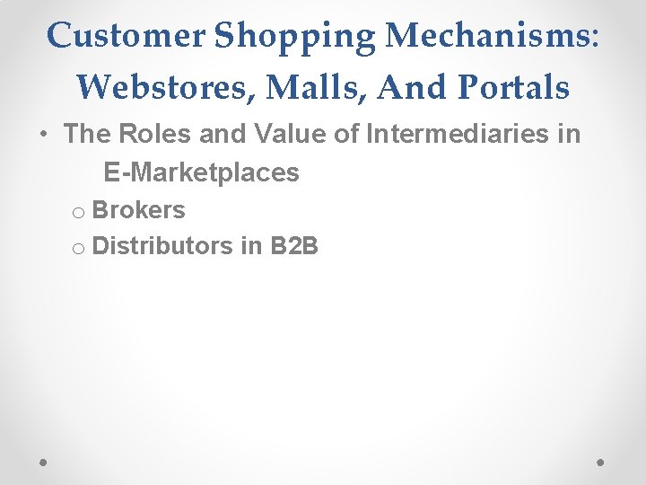 Customer Shopping Mechanisms: Webstores, Malls, And Portals • The Roles and Value of Intermediaries