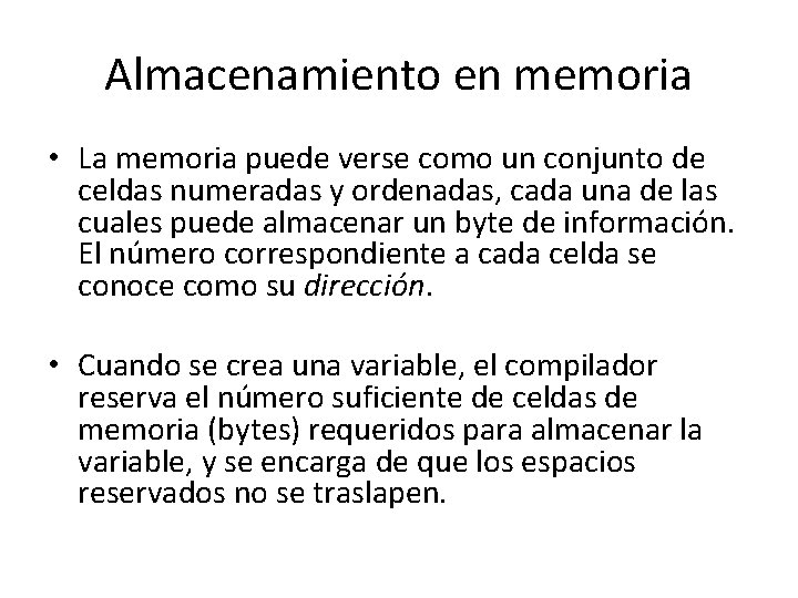 Almacenamiento en memoria • La memoria puede verse como un conjunto de celdas numeradas Almacenamiento en memoria • La memoria puede verse como un conjunto de celdas numeradas