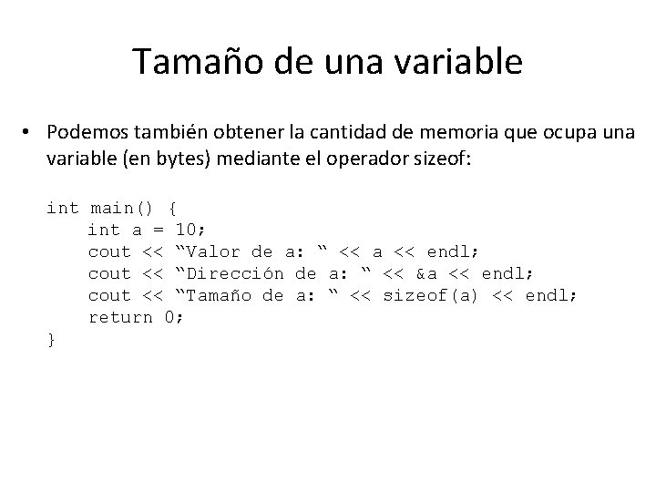 Tamaño de una variable • Podemos también obtener la cantidad de memoria que ocupa Tamaño de una variable • Podemos también obtener la cantidad de memoria que ocupa