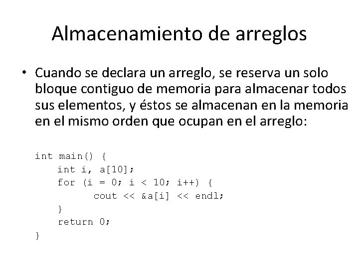 Almacenamiento de arreglos • Cuando se declara un arreglo, se reserva un solo bloque