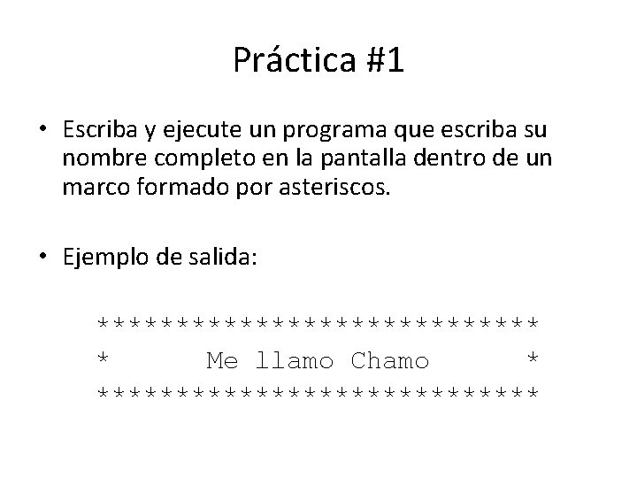 Práctica #1 • Escriba y ejecute un programa que escriba su nombre completo en