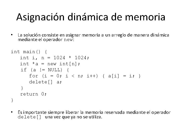 Asignación dinámica de memoria • La solución consiste en asignar memoria a un arreglo Asignación dinámica de memoria • La solución consiste en asignar memoria a un arreglo