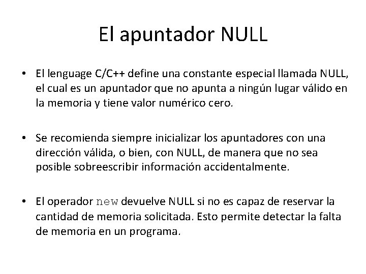 El apuntador NULL • El lenguage C/C++ define una constante especial llamada NULL, el