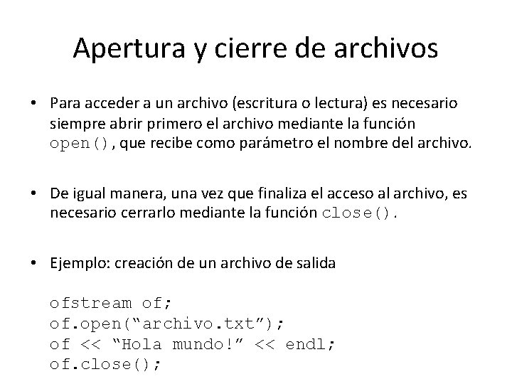 Apertura y cierre de archivos • Para acceder a un archivo (escritura o lectura)