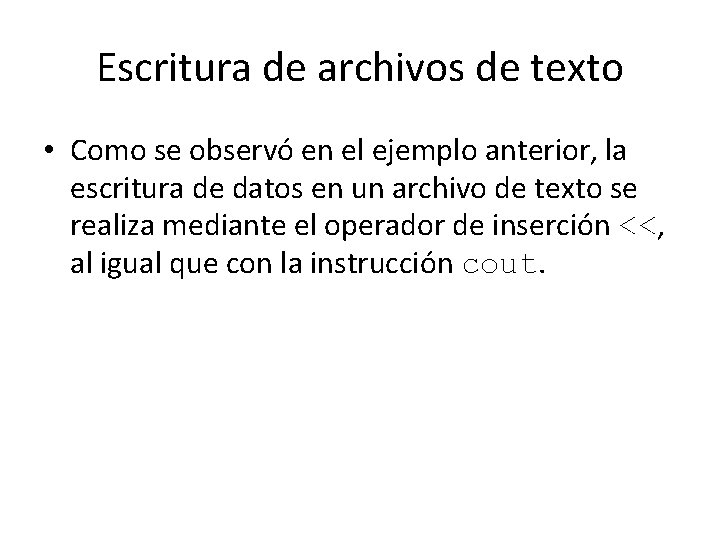 Escritura de archivos de texto • Como se observó en el ejemplo anterior, la