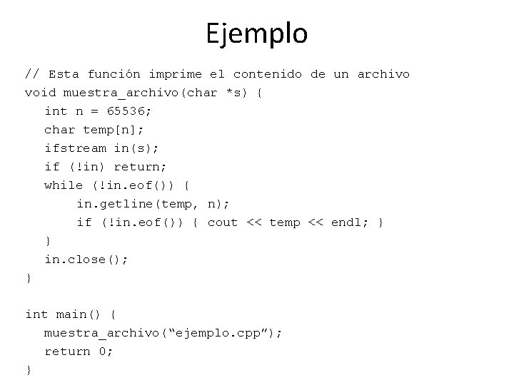 Ejemplo // Esta función imprime el contenido de un archivo void muestra_archivo(char *s) { Ejemplo // Esta función imprime el contenido de un archivo void muestra_archivo(char *s) {