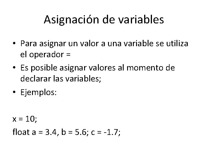 Asignación de variables • Para asignar un valor a una variable se utiliza el