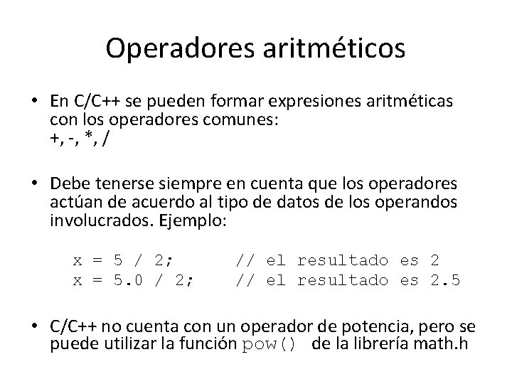 Operadores aritméticos • En C/C++ se pueden formar expresiones aritméticas con los operadores comunes: Operadores aritméticos • En C/C++ se pueden formar expresiones aritméticas con los operadores comunes: