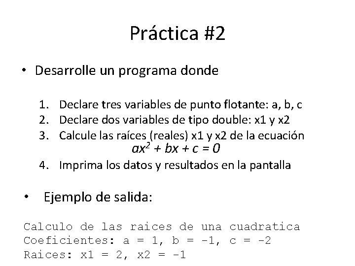 Práctica #2 • Desarrolle un programa donde 1. Declare tres variables de punto flotante: Práctica #2 • Desarrolle un programa donde 1. Declare tres variables de punto flotante: