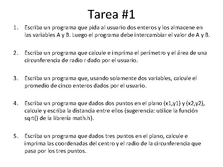 Tarea #1 1. Escriba un programa que pida al usuario dos enteros y los Tarea #1 1. Escriba un programa que pida al usuario dos enteros y los