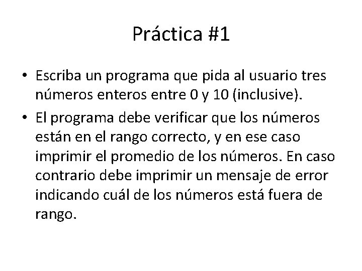 Práctica #1 • Escriba un programa que pida al usuario tres números entre 0