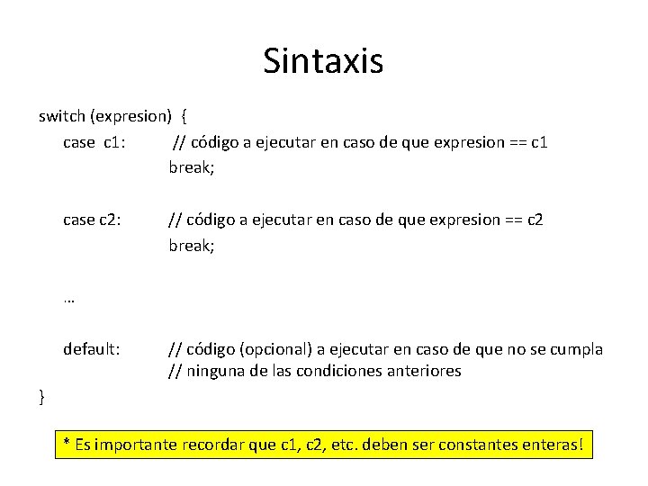 Sintaxis switch (expresion) { case c 1: // código a ejecutar en caso de