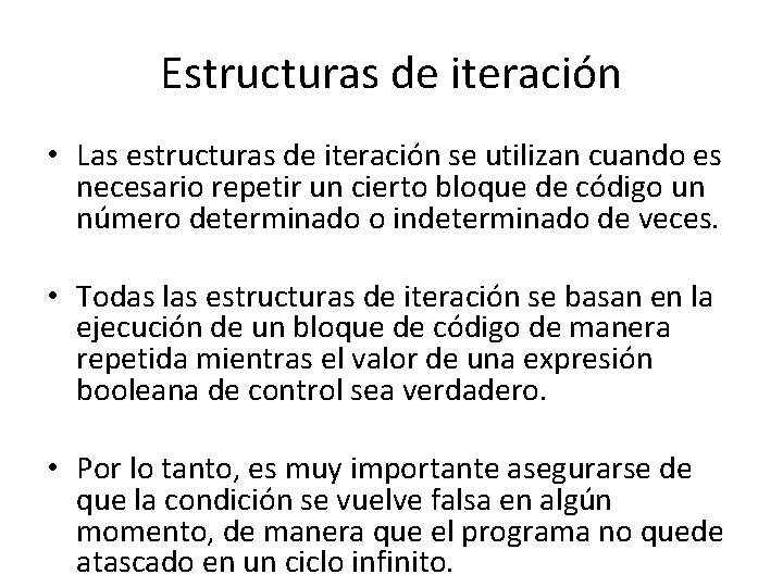 Estructuras de iteración • Las estructuras de iteración se utilizan cuando es necesario repetir