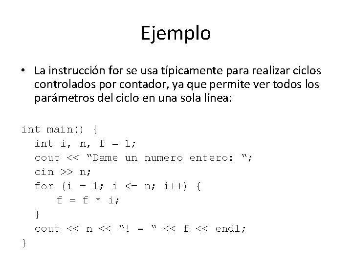 Ejemplo • La instrucción for se usa típicamente para realizar ciclos controlados por contador,