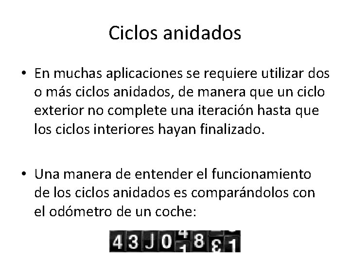 Ciclos anidados • En muchas aplicaciones se requiere utilizar dos o más ciclos anidados,