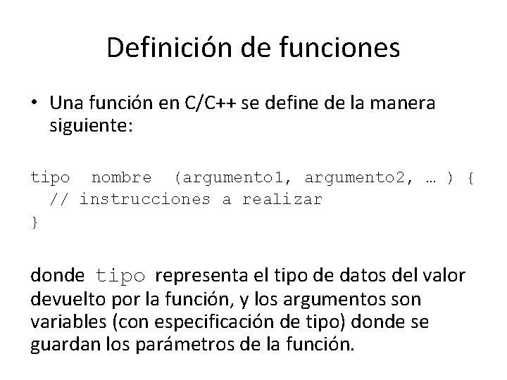 Definición de funciones • Una función en C/C++ se define de la manera siguiente: