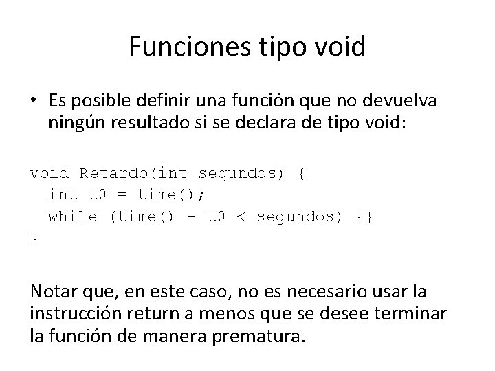 Funciones tipo void • Es posible definir una función que no devuelva ningún resultado