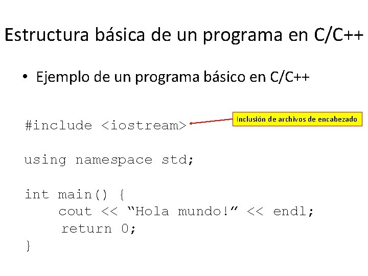 Estructura básica de un programa en C/C++ • Ejemplo de un programa básico en Estructura básica de un programa en C/C++ • Ejemplo de un programa básico en